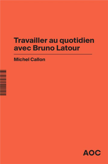 TRAVAILLER AU QUOTIDIEN AVEC BRUNO LATOUR - CALLON MICHEL - BOOKS ON DEMAND