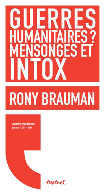 GUERRES HUMANITAIRES ? MENSONGES ET INTOX - BRAUMAN RONY/MEYRAN - Textuel