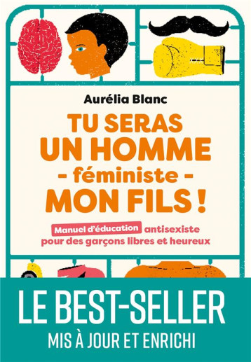 TU SERAS UN HOMME FEMINISTE MON FILS ! MANUEL D'EDUCATION ANTISEXISTE POUR DES GARCONS LIBRES ET HEUREUX - BLANC AURELIA - MARABOUT