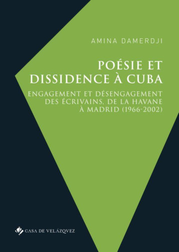 POESIE ET DISSIDENCE A CUBA : ENGAGEMENT ET DESENGAGEMENT DES ECRIVAINS, DE LA HAVANE A MADRID (1966-2002) - DAMERDJI AMINA - NC