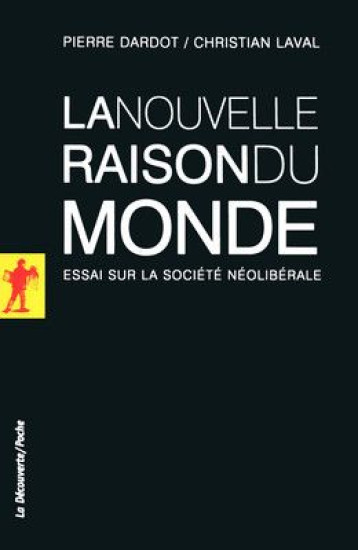 LA NOUVELLE RAISON DU MONDE  -  ESSAI SUR LA SOCIETE NEOLIBERALE - DARDOT PIERRE - LA DECOUVERTE