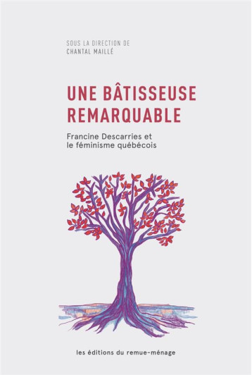 UNE BATISSEUSE REMARQUABLE : FRANCINE DESCARRIES ET LE FEMINISME QUEBECOIS - MAILLE CHANTAL - REMUE MENAGE