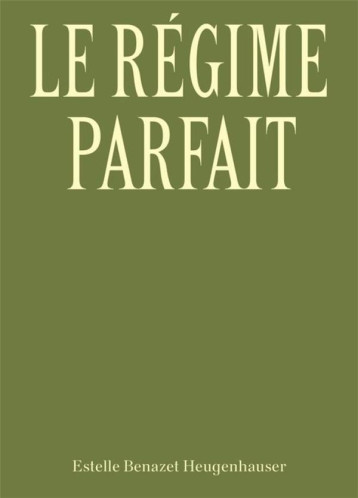 LE REGIME PARFAIT - BENAZET HEUGENHAUSER - ROTOLUX PRESS