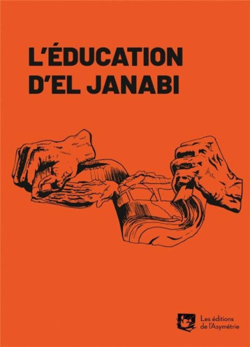 L'EDUCATION D'EL JANABI : LE SURREALISME ARABE A PARIS, 1973-1975 - EL JANABI A K. - ASYMETRIE