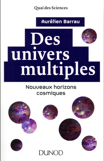 DES UNIVERS MULTIPLES  -  NOUVEAUX HORIZONS COSMIQUES (2E EDITION) - BARRAU AURELIEN - Dunod