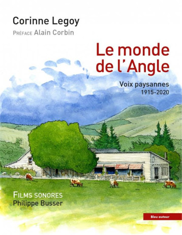 LE MONDE DE L'ANGLE  -  QUATRE GENERATIONS DE PAYSANS TEMOIGNENT (1915-2019) - LEGOY/CORBIN/BUSSER - BLEU AUTOUR