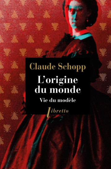 L'ORIGINE DU MONDE  -  VIE DU MODELE - SCHOPP CLAUDE / AUBE - LIBRETTO