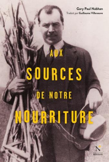 AUX SOURCES DE NOTRE NOURRITURE : LES VOYAGES DE NIKOLAI VAVILOV - NABHAN GARY PAUL - NEVICATA