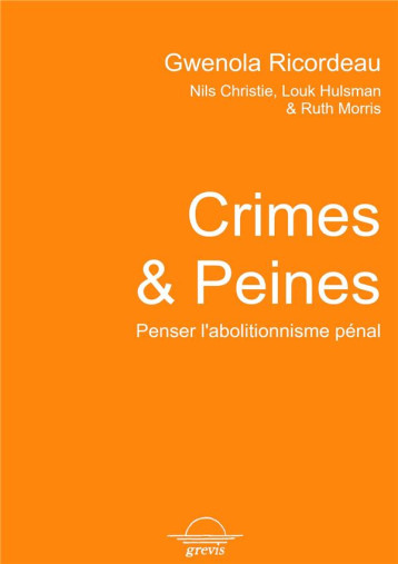 CRIMES ET PEINES : PENSER L'ABOLITIONNISME PENAL - RICORDEAU, GWENOLA  - GREVIS