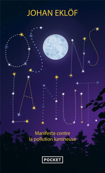 OSONS LA NUIT : MANIFESTE CONTRE LA POLLUTION LUMINEUSE - EKLOF JOHAN - POCKET