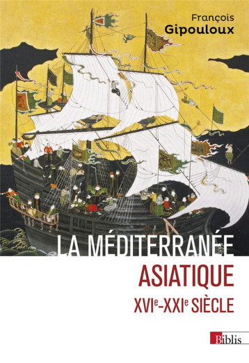 LA MEDITERRANEE ASIATIQUE : XVIE- XXIE SIECLE - GIPOULOUX FRANCOIS - CNRS