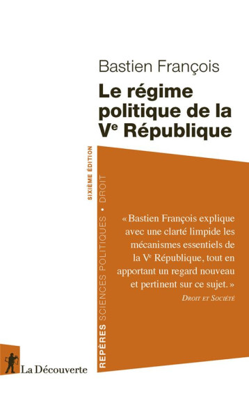 LE REGIME POLITIQUE DE LA VE REPUBLIQUE (6E EDITION) - FRANCOIS BASTIEN - LA DECOUVERTE