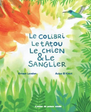 LE COLIBRI, LE TATOU, LE CHIEN ET LE SANGLIER - LONDON/EL KASRI - POISSON SOLUBLE