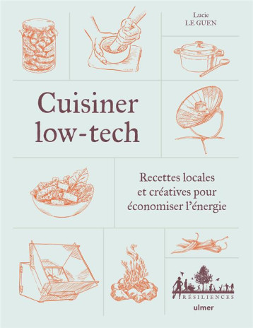 CUISINER LOW-TECH : RECETTES LOCALES ET CREATIVES POUR ECONOMISER L'ENERGIE - LE GUEN LUCIE - ULMER