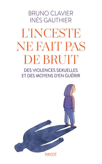 L'INCESTE NE FAIT PAS DE BRUIT : DES VIOLENCES SEXUELLES ET DES MOYENS D'EN GUERIR - CLAVIER/GAUTHIER - PAYOT POCHE