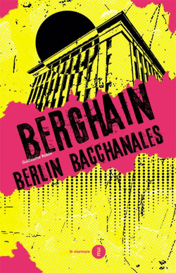 BERGHAIN  -  BERLIN BACCHANALES - ROBIN GUILLAUME - DU MURMURE