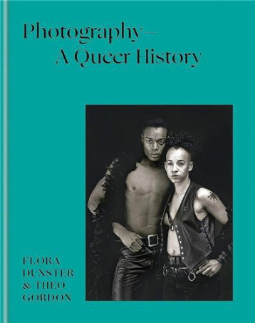 PHOTOGRAPHY : A QUEER HISTORY - DUNSTER FLORA/GORDON - NC