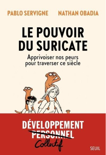 LE POUVOIR DU SURICATE : APPRIVOISER NOS PEURS POUR TRAVERSER CE SIECLE - SERVIGNE/OBADIA - SEUIL