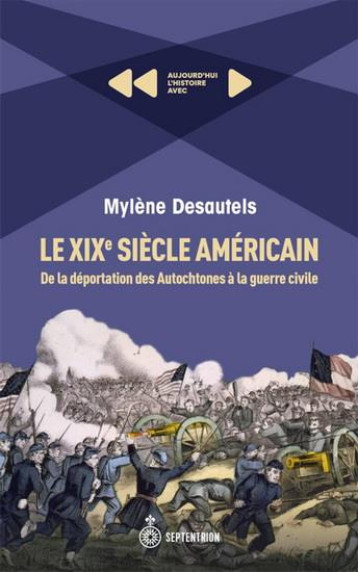 LE XIXE SIECLE AMERICAIN : DE LA DEPORTATION DES AUTOCHTONES A LA GUERRE CIVILE - DESAUTELS MYLENE - SEPTENTRION