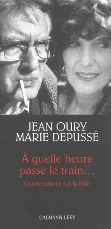 A QUELLE HEURE PASSE LE TRAIN... CONVERSATIONS SUR LA FOLIE - DEPUSSE MARIE - CALMANN-LEVY