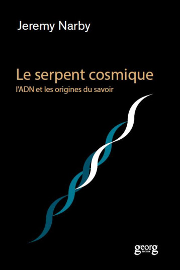 LE SERPENT COSMIQUE  -  L'ADN ET LES ORIGINES DU SAVOIR - NARBY. JEREMY/ - GEORG