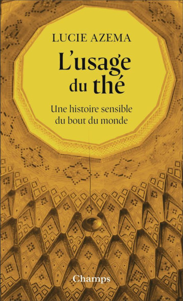 L'USAGE DU THE : UNE HISTOIRE SENSIBLE DU BOUT DU MONDE - AZEMA LUCIE - FLAMMARION