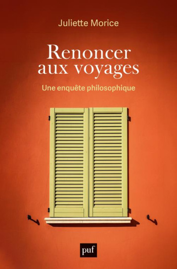 RENONCER AUX VOYAGES : UNE ENQUETE PHILOSOPHIQUE - MORICE JULIETTE - PUF