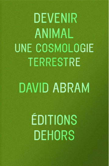 DEVENIR ANIMAL : UNE COSMOLOGIE TERRESTRE - ABRAM/KRISTENSEN - DEHORS