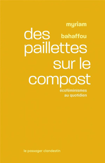 DES PAILLETTES SUR LE COMPOST : ECOFEMINISMES AU QUOTIDIEN - BAHAFFOU - CLANDESTIN