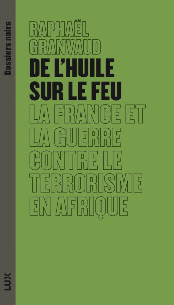 De l'huile sur le feu - La France et la guerre contre le ter - Granvaud Raphael - LUX CANADA