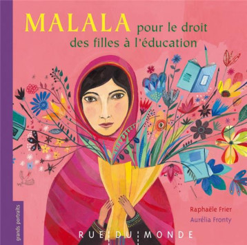 MALALA - POUR LE DROIT DES FILLES A L'EDUCATION - FRONTY/FRIER - Rue du Monde