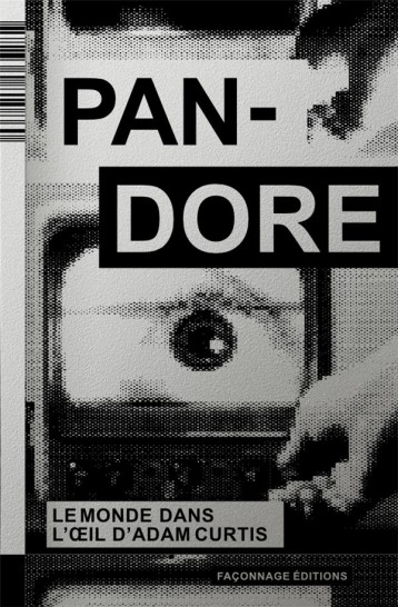 PANDORE - LE MONDE DANS L OEIL D ADAM CURTIS - ABADIE/CAU - IMHO