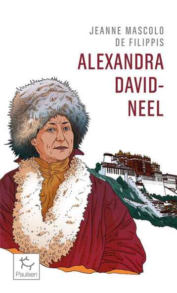 ALEXANDRA DAVID-NEEL - CENT ANS D'AVENTURE - MASCOLO JEANNE - PAULSEN