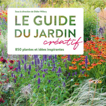 LE GUIDE DU JARDIN CREATIF - 850 PLANTES ET IDEES INSPIRANTES - WILLERY DIDIER - ULMER