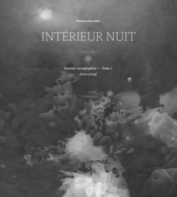 JOURNAL CARTOGRAPHIQUE TOME 1 : INTERIEUR NUIT (2011-2019) - BOURRILLON MATHIEU - 5EME COUCHE