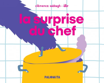 La surprise du chef - Sabbagh Clémence, Jarret Élodie, ELO ELO - PALOMITA