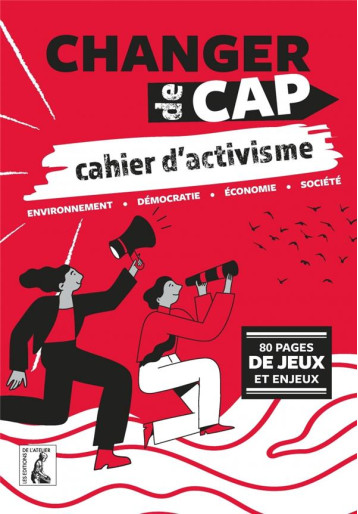 CHANGER DE CAP, CAHIER D'ACTIVISME : ENVIRONNEMENT, DEMOCRATIE, ECONOMIE, SOCIETE - COLLECTIF - ATELIER