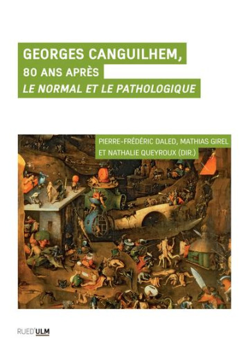 GEORGES CANGUILHEM, 80 ANS APRES : LE NORMAL ET LE PATHOLOGIQUE - DALED P-F. - ULM