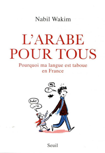 L'ARABE POUR TOUS - POURQUOI MA LANGUE EST TABOUE EN FRANCE - WAKIM NABIL - SEUIL