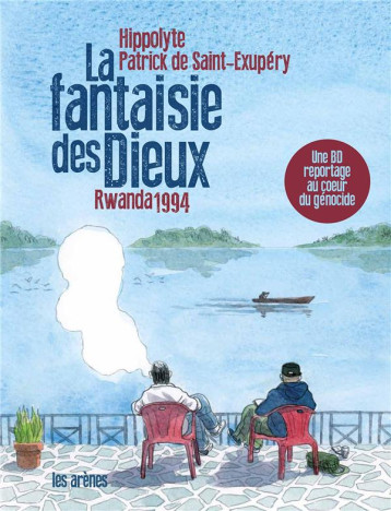 LA FANTAISIE DES DIEUX - RWANDA 1994 - SAINT-EXUPERY PATRIC - Les Arènes