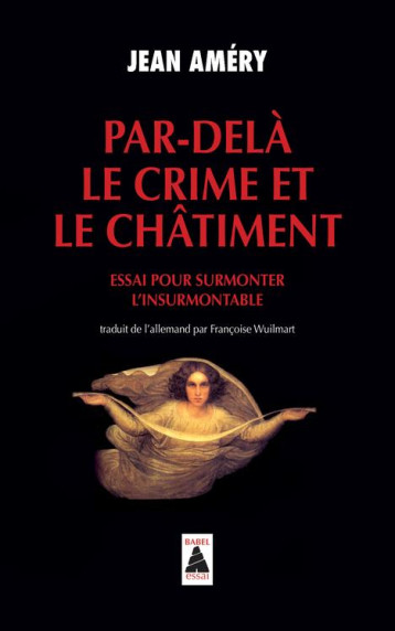 PAR-DELA LE CRIME ET LE CHATIMENT  -  ESSAI POUR SURMONTER L'INSURMONTABLE - AMERY JEAN - ACTES SUD