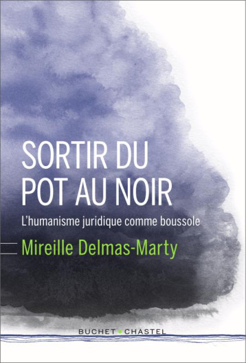 SORTIR DU POT AU NOIR - L'HUMANISME JURIDIQUE COMME BOUSSOLE - DELMAS-MARTY MIREILL - BUCHET CHASTEL