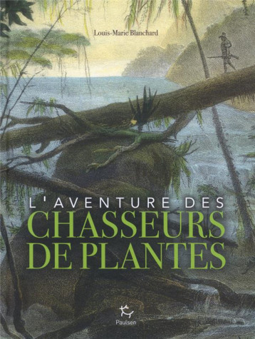 L'AVENTURE DES CHASSEURS DE PLANTES - BLANCHARD L-M - Paulsen