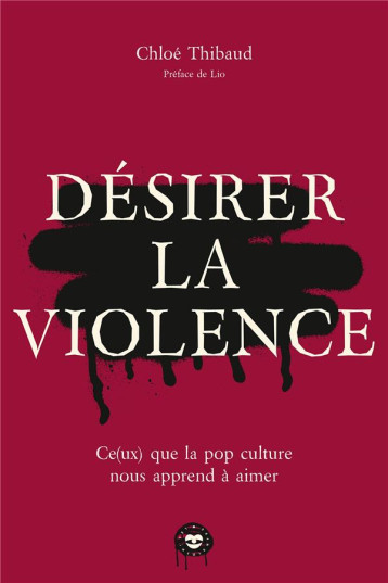 DESIRER LA VIOLENCE : CE(UX) QUE LA POP CULTURE NOUS APPREND A AIMER - THIBAUD CHLOE - HACHETTE