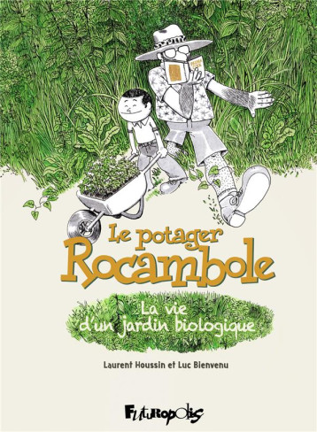 LE POTAGER ROCAMBOLE : LA VIE D'UN JARDIN BIOLOGIQUE - BIENVENU, LUC  - GALLISOL