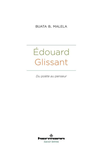 ÉDOUARD GLISSANT : DU POETE AU PENSEUR - B. MALELA BUATA - HERMANN