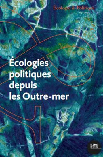 ECOLOGIES POLITIQUES DEPUIS LES OUTRE-MER (EDITION 2021) - FERDINAND MALCOLM - BORD DE L EAU