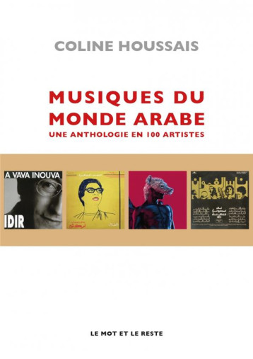 MUSIQUES DU MONDE ARABE : UNE ANTHOLOGIE EN 100 ARTISTES - HOUSSAIS COLINE - MOT ET LE RESTE