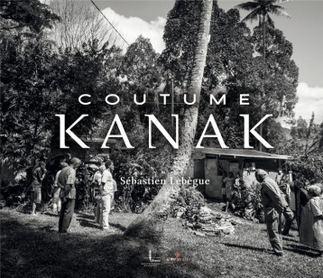 COUTUME KANAK - SEBASTIEN LEBEGUE - VENT DES ILES