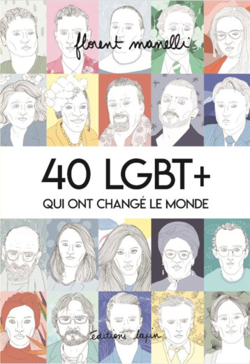 40 LGBT+ QUI ONT CHANGE LE MONDE TOME 1 - FLORENT MANELLI - LAPIN